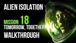 Alien Isolation Walkthrough Mission 18 Tomorrow Together Gameplay Lets Play [upl. by Lanae]