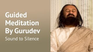 Inner Silence Guided Meditation  Gurudev Sri Sri Ravi Shankar [upl. by Herr]