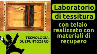 Laboratorio di tessitura con telaio realizzato con materiale di recupero [upl. by Boser68]