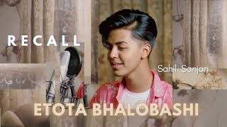 Recall  Etota Bhalobashi  Sahil Sanjan  Cover [upl. by Ahsienom899]