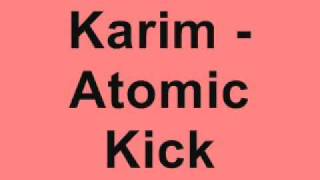 Karim  Atomic Kick [upl. by Ayekim563]