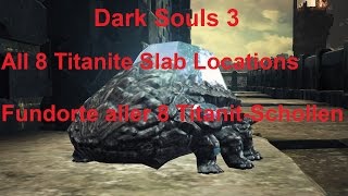 Dark Souls 3  All Titanite Slab Locations  Fundorte alle TitanitSchollen [upl. by Ellevehc]