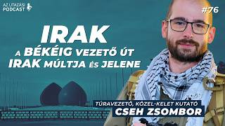 76 Irak Út a békéig  Irak múltja és jelen  Cseh Zsombor túravezetővel  AZ UTAZÁSI PODCAST [upl. by Nagey]