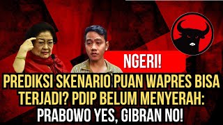 NGERI PREDIKSI SKENARIO PUAN WAPRES BISA TERJADI PDIP BELUM MENYERAH PRABOWO YES GIBRAN NO [upl. by Homovec256]