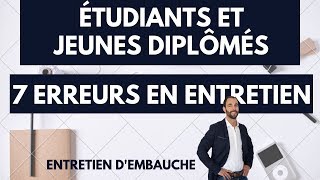 JEUNE DIPLOMÉ EN ENTRETIEN DEMBAUCHE  7 ERREURS A NE PAS COMMETTRE [upl. by Tannen]