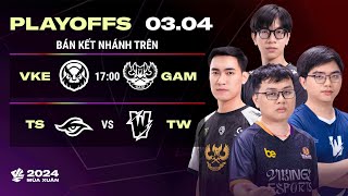 VKE vs GAM BO3  TS vs TW BO3  Playoffs VCS 2024 Mùa Xuân  BÁN KẾT NHÁNH TRÊN [upl. by Yendis]