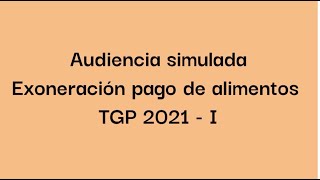 SIMULACIÓN DE AUDIENCIA POR EXONERACIÓN DE ALIMENTOS  TGP [upl. by Grimaud949]