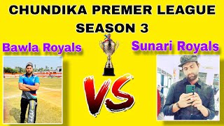 Bawla Royals Vs Sunari Royals  CHUNDIKA PREMER LEAGUE SEASON 3 [upl. by Nell407]