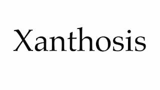 How to Pronounce Xanthosis [upl. by Lleira]