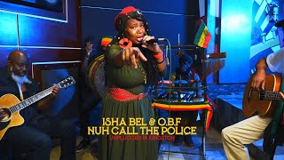 Isha Bel amp OBF  Nuh Call the Police Unplugged in Kingston [upl. by Neruat900]