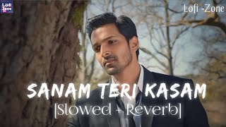 Sanam Teri Kasam Slowed  Reverb  Ankit Tiwari amp Palak Muchhal  Lofi Zone [upl. by Lunetta]