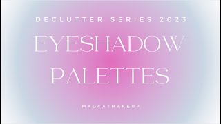 OVER 100 EYESHADOW PALETTES  2023 declutter part 5 [upl. by Enilarak]