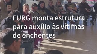 FURG monta estrutura para auxílio às vítimas das enchentes [upl. by Inaj]