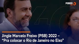 Jingle Marcelo Freixo PSB 2022 â€“ â€œPra colocar o Rio de Janeiro no Eixoâ€ [upl. by Batholomew]