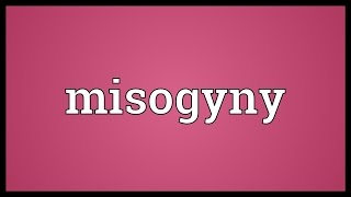 Misogyny Meaning [upl. by Erotavlas]