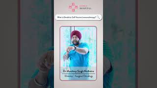 What is Dendritic Cell Vaccine Immunotherapy by Dr Mandeep Singh  CK Birla  cell vaccine [upl. by Lledyl]