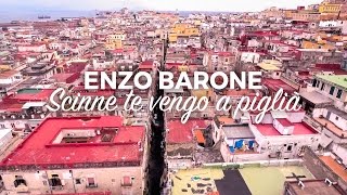 ENZO BARONE  Scinne te vengo a piglià  Official 2017 [upl. by Kalman]