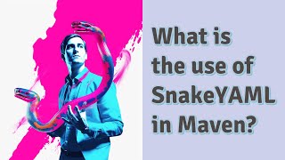 What is the use of SnakeYAML in Maven [upl. by Hassin]