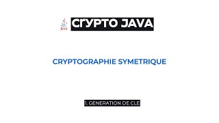 1 Crypto JAVA  Cryptographie Symétrique  Introduction et Génération de clé [upl. by Habas47]