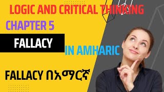 Logic and critical thinking chapter 5 informal fallacies full course freshman logic In Amharic [upl. by Hutchison]