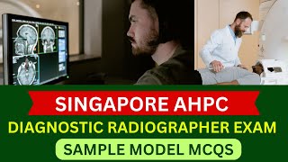 SINGAPORE AHPC QUALIFYING EXAM  DIAGNOSTIC RADIOGRAPHY MCQS FOR RADIOGRAPHERS  AHPC [upl. by Waddington]