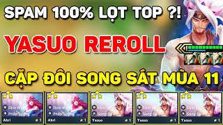 SPAM 100 LỌT TOP VỚI quot BÃI RÁC quot META YASUO  AHRI REROLL QUÁ MẠNH Ở PHIÊN BẢN HIỆN TẠI  MÙA 11 [upl. by Anderson]