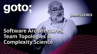 Software Architectures Team Topologies amp Complexity Science • James Lewis • GOTO 2023 [upl. by Orion]