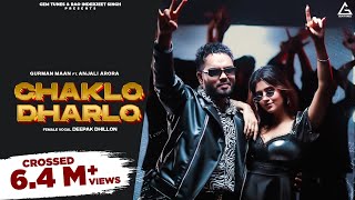 Chaklo Dharlo Full Video  Gurman Maan  Anjali Arora  Deepak Dhillon  Punjabi Song [upl. by Ulrick]