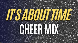 Cheer Mix  ITS ABOUT TIME [upl. by Artenahs375]