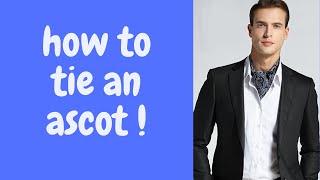 How To Tie An Ascot Three Easy Methods [upl. by Durwyn]