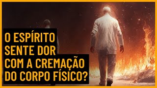 O que acontece com o espírito quando o corpo físico é cremado [upl. by Haelat]