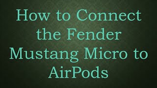 How to Connect the Fender Mustang Micro to AirPods [upl. by Rois]