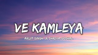 VE KAMLEYA  ARIJIT SINGH amp SHREYA GOSHAL  Lyrics   Lyrical 7 [upl. by Ahsemrac]