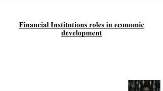 Financial Institutions Roles In Economic Development [upl. by Lalaj445]