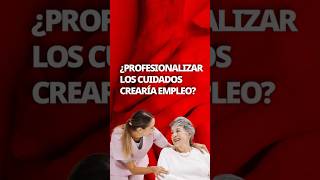 ¿Profesionalizar los cuidados crearía empleo [upl. by Ihcur]