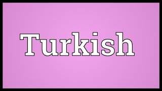 Turkish Meaning [upl. by Ardekahs]