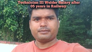 Technician III Welder Salary after 05 years  Indian Railway [upl. by Ondrej943]