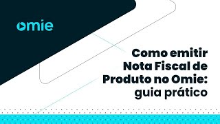 Como emitir Nota Fiscal de Produto no Omie guia prático [upl. by Cinom]