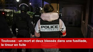 Toulouse  un mort et deux blessés dans une fusillade le tireur en fuite [upl. by Refinnaj]