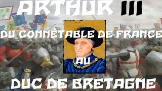 Arthur III Du connétable de France au duc de Bretagne [upl. by Arit]