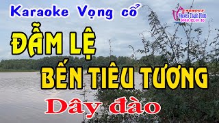 Karaoke vọng cổ ĐẪM LỆ BẾN TIÊU TƯƠNG  DÂY ĐÀO [upl. by Yenettirb203]