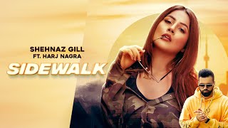 Sidewalk Full Video│Shehnaz Kaur Gill ft Harj Nagra│Qarn Malhi  New Shehnaz Gill Song [upl. by Eiblehs77]