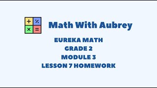 Eureka Math Grade 2 Module 3 Lesson 7 Homework  Math With Aubrey [upl. by Petersen]