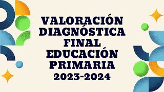 VALORACIÓN DIAGNÓSTICA FINAL PRIMARIA 20232024 [upl. by Leunammi535]