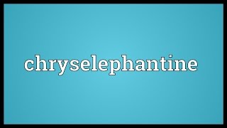 Chryselephantine Meaning [upl. by Ecertal]