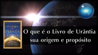 01 O que é o Livro de Urântia sua origem e propósito [upl. by Ruenhs]