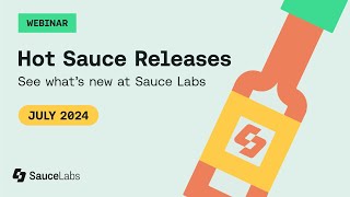 Hot Sauce Releases  Whats New at Sauce Labs July 2024 [upl. by Leanne]