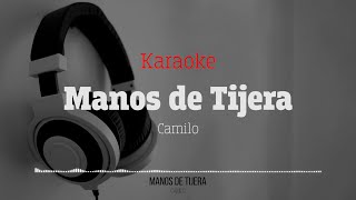 Manos de Tijera Camilo Karaoke [upl. by Durwin95]