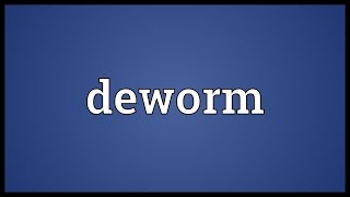 Deworm Meaning [upl. by Anesusa293]