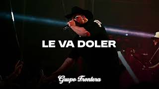 LE VA DOLER  Grupo Frontera  LETRA  LYRICS [upl. by Onaicilef273]